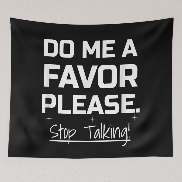 Item preview, Do Me A Favor Please. Stop Talking Funny Sarcasm designed and sold by skeastore.