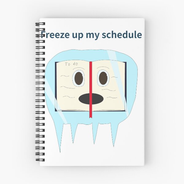 Item preview, Freeze up my schedule designed and sold by Sketchy Thinks.