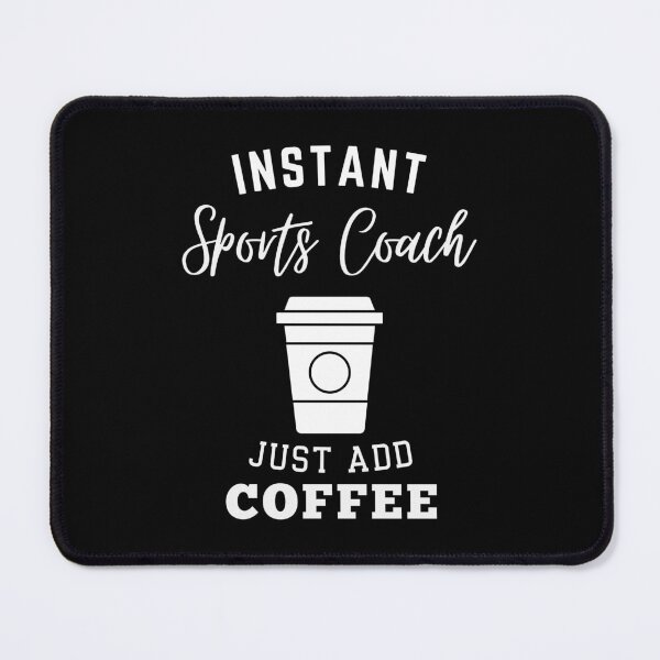 Item preview, Instant sports coach just add coffee designed and sold by annoying-shirts.