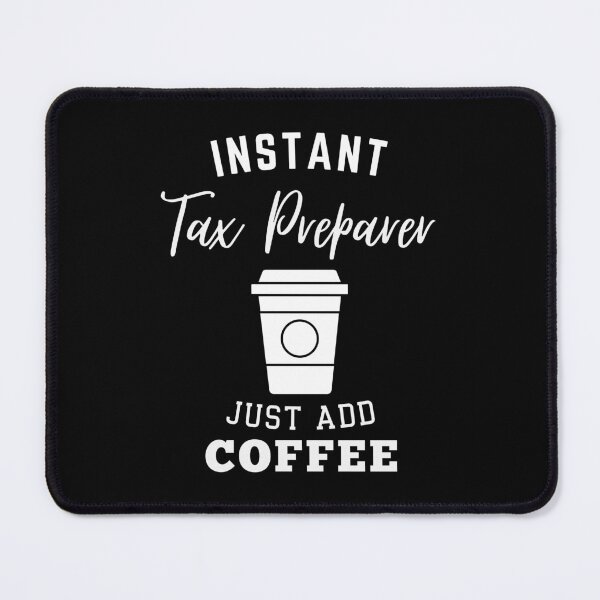 Item preview, Instant tax preparer just add coffee designed and sold by annoying-shirts.