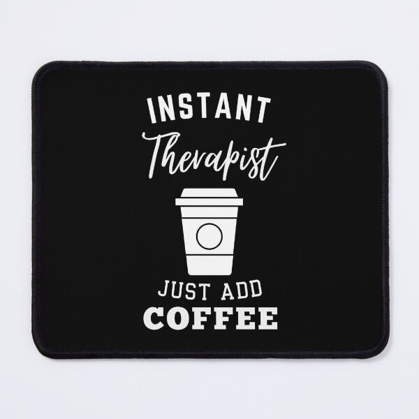 Item preview, Instant therapist just add coffee designed and sold by annoying-shirts.