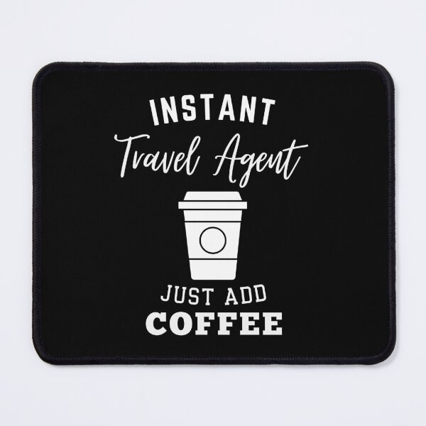 Item preview, Instant travel agent just add coffee designed and sold by annoying-shirts.