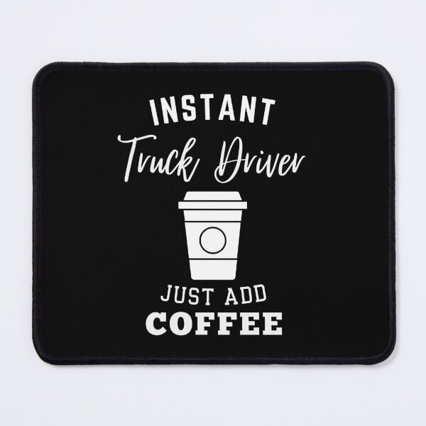 Item preview, Instant truck driver just add coffee designed and sold by annoying-shirts.