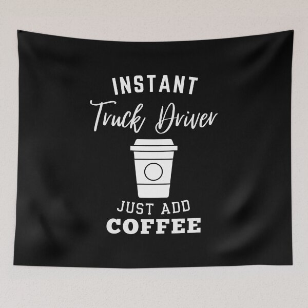 Item preview, Instant truck driver just add coffee designed and sold by annoying-shirts.
