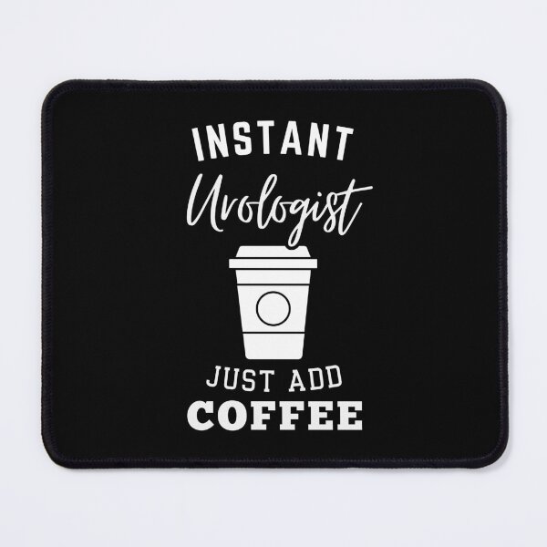 Item preview, Instant urologist just add coffee designed and sold by annoying-shirts.