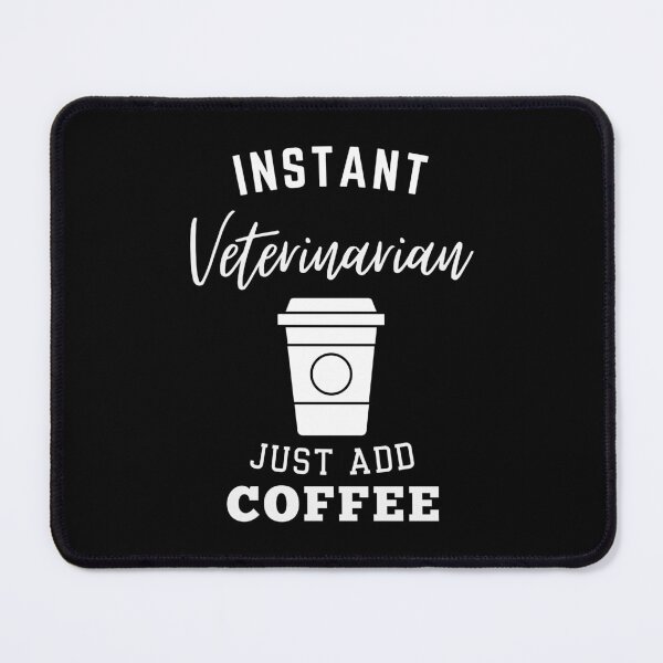 Item preview, Instant veterinarian just add coffee designed and sold by annoying-shirts.