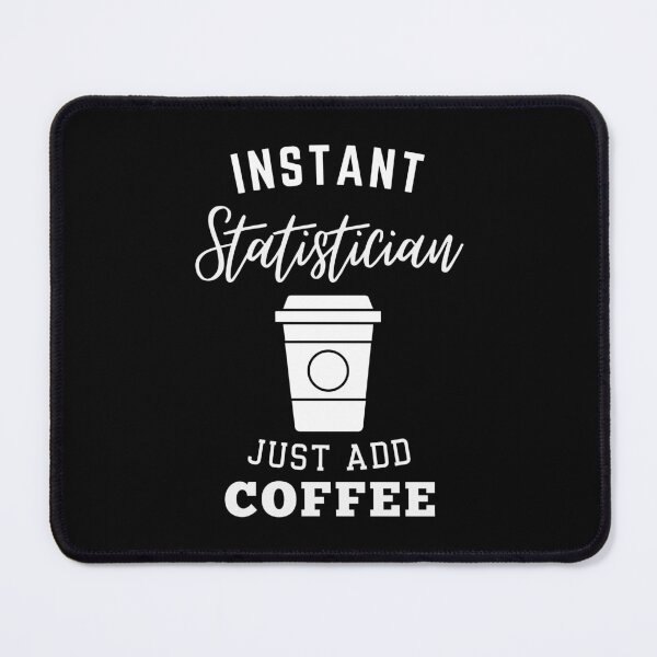 Item preview, Instant statistician just add coffee designed and sold by annoying-shirts.
