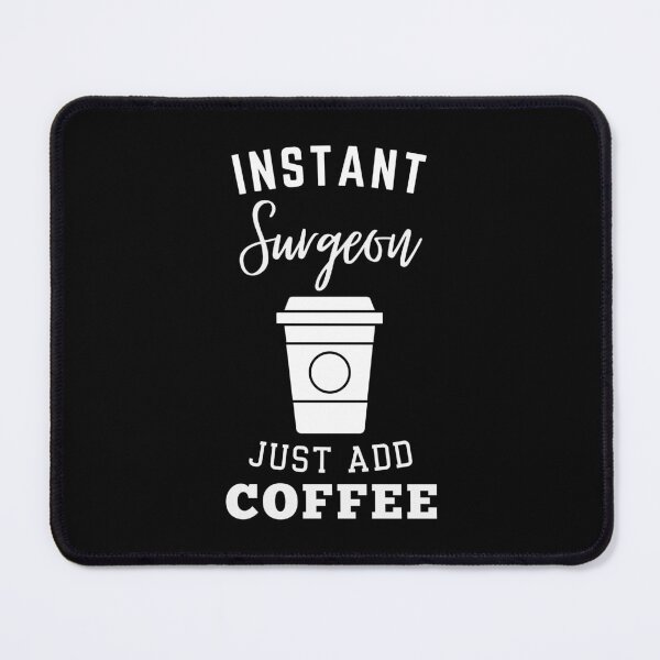 Item preview, Instant surgeon just add coffee designed and sold by annoying-shirts.