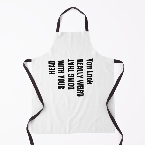 Item preview, You Look Really Weird Doing That with Your Head Funny quote designed and sold by STYLE FOR YOU .