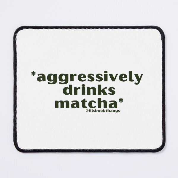 Item preview, Aggressively drinks matcha. v2 | by @lilsboobthangs designed and sold by lilsboobthangs.