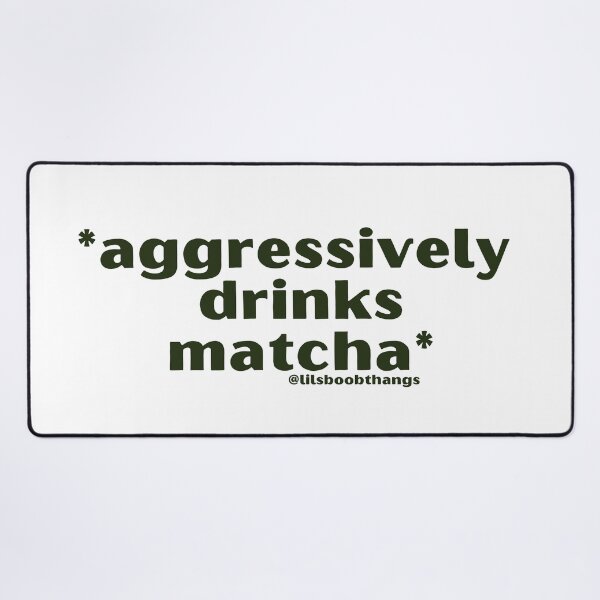 Item preview, Aggressively drinks matcha. v2 | by @lilsboobthangs designed and sold by lilsboobthangs.