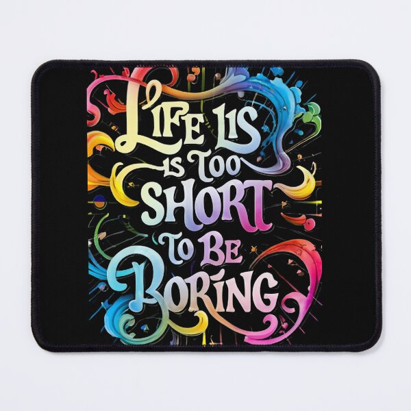 Item preview, Life Is Too Short To Be Boring designed and sold by MillenniumDrip.