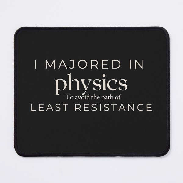 Item preview, Physics Major’s Pride: Embracing Challenges Over Least Resistance designed and sold by Hill Strom.