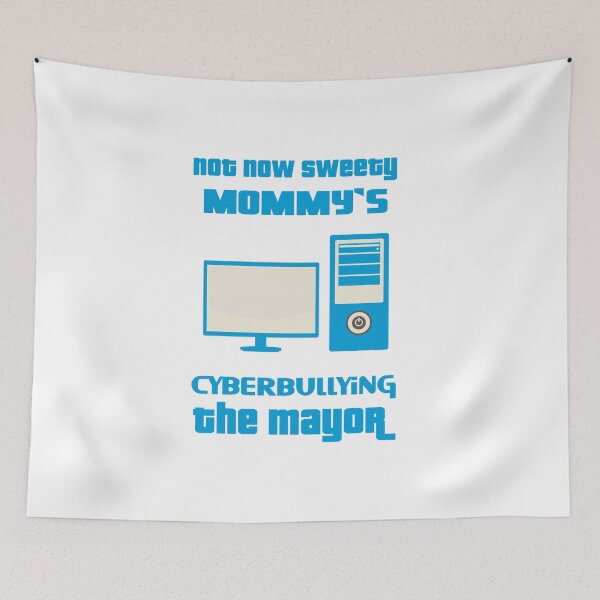 Item preview, not now sweety mommy's cyberbullying the mayor designed and sold by 101univers.