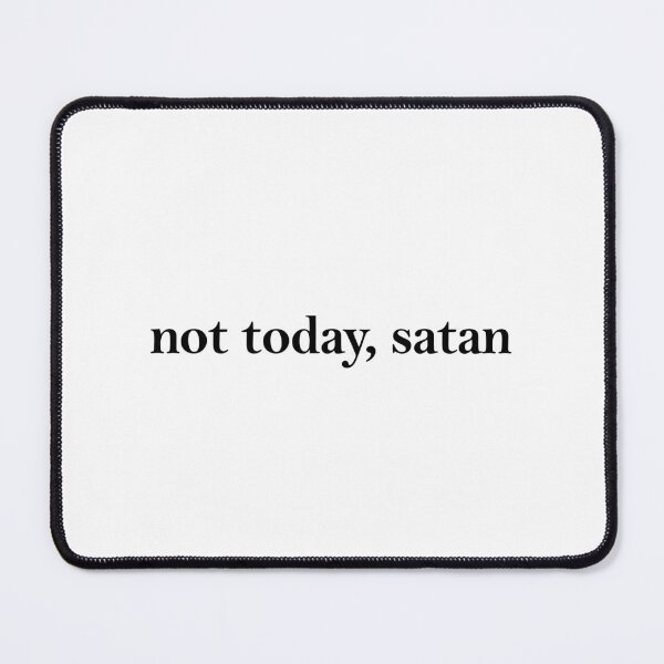 Item preview, Not today, satan designed and sold by muchhappier.