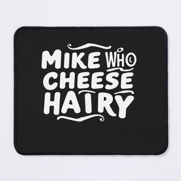 Item preview, Mike Who Cheese Hairy Funny Adult Word Play Humor Harry designed and sold by Pitchou07.