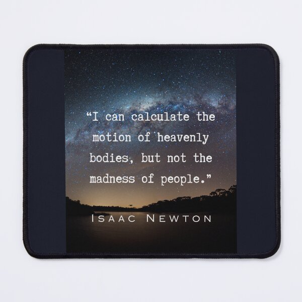 Item preview, Isaac Newton quote: I can calculate the motion of heavenly bodies, but not the madness of people. designed and sold by artbleed.