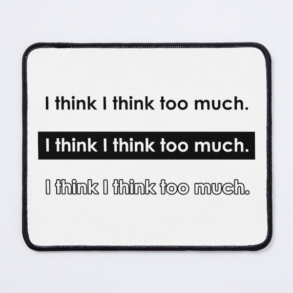 Item preview, I think I think too much, black and white letters. designed and sold by Dream-dust.