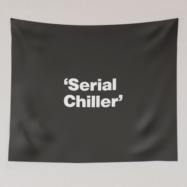 Item preview, Serial Chiller - Relaxation Champion designed and sold by nancycrazy.