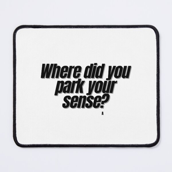 Item preview, Where did you park your sense? designed and sold by Finds.