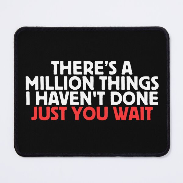 Item preview, There's A Million Things I Haven't Done Just You Wait designed and sold by manandi1.