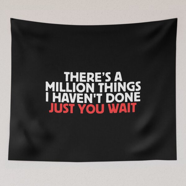 Item preview, There's A Million Things I Haven't Done Just You Wait designed and sold by manandi1.