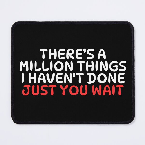 Item preview, There's A Million Things I Haven't Done Just You Wait designed and sold by manandi1.
