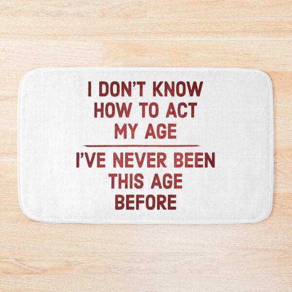 Item preview, I dont know act to my age designed and sold by Angry Swan Designs.