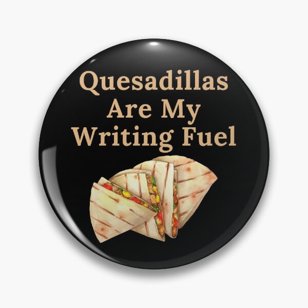 Item preview, Quesadillas Are My Writing Fuel designed and sold by TheKnightWriter.