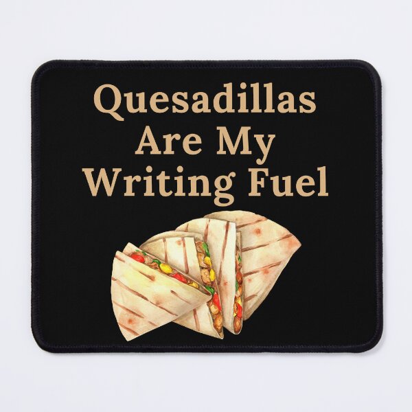 Item preview, Quesadillas Are My Writing Fuel designed and sold by TheKnightWriter.