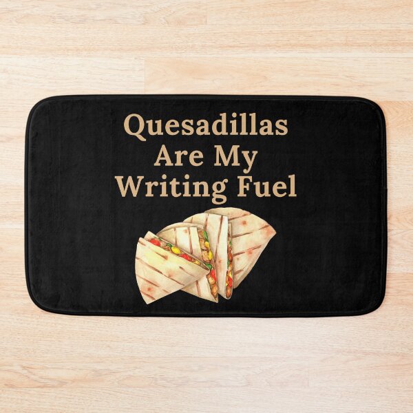 Item preview, Quesadillas Are My Writing Fuel designed and sold by TheKnightWriter.