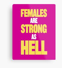 FEMALES ARE STRONG AS HELL Metal Print