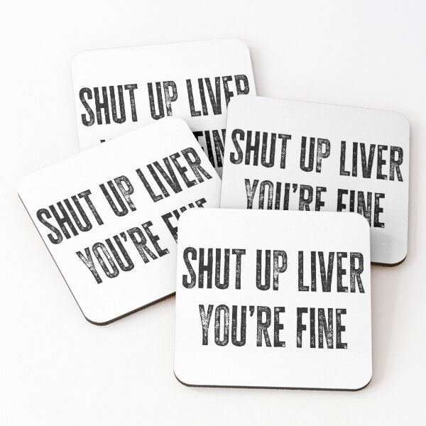 Item preview, Shut Up Liver. You're Fine designed and sold by Angry Swan Designs.