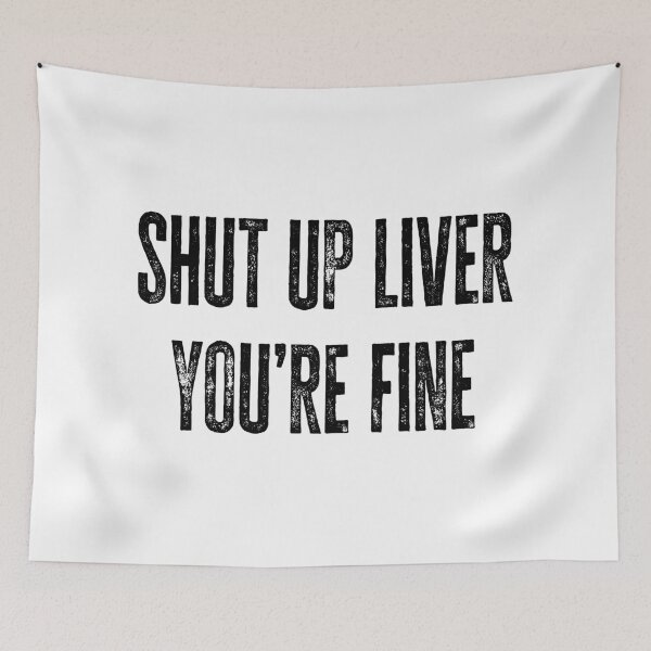 Item preview, Shut Up Liver. You're Fine designed and sold by Angry Swan Designs.