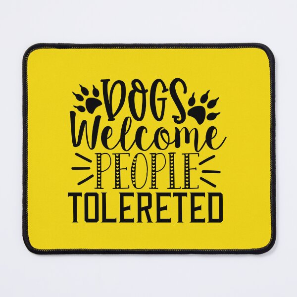 Item preview, Dogs Welcome People Tolereted designed and sold by MacMerch121.