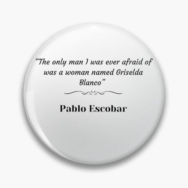 Item preview, Pablo Escobar quote about Griselda Blanco designed and sold by lnfluitive.