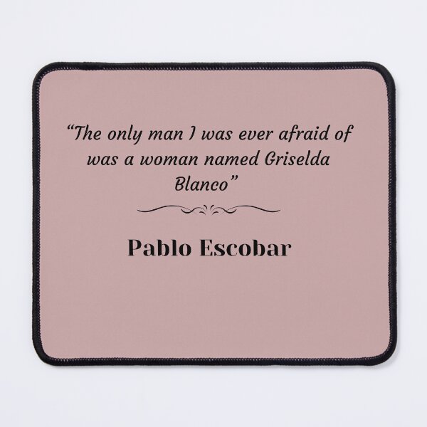 Item preview, Pablo Escobar quote about Griselda Blanco designed and sold by lnfluitive.