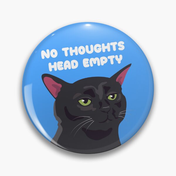 Item preview, No thoughts, head empty designed and sold by Chonk Borris.