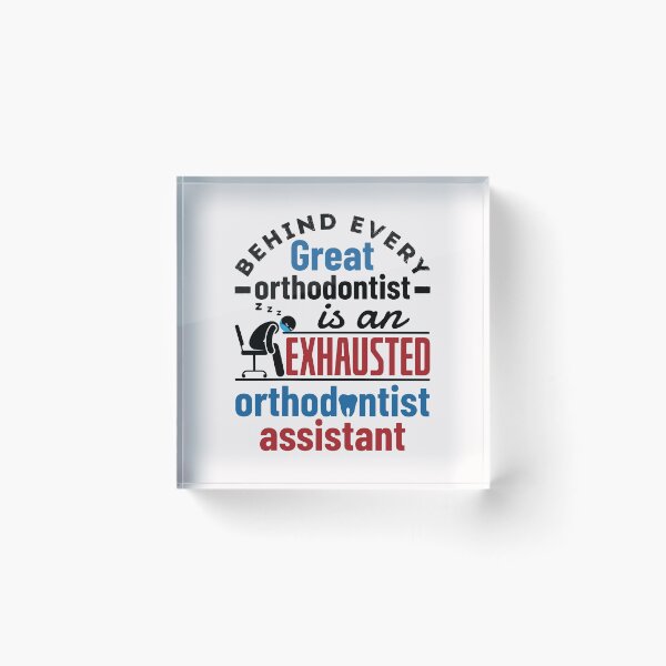 Item preview, Behind Every Great Dentist Is an Exhausted Orthodontist Assistant designed and sold by jaygo.