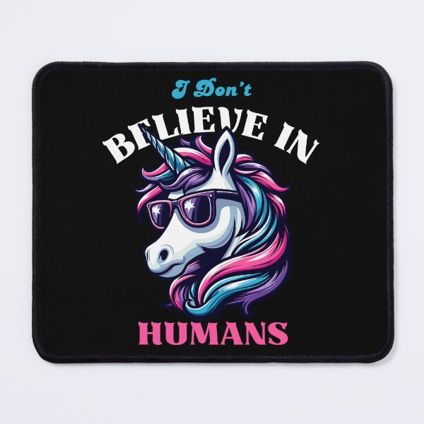 Item preview, I Don't Believe In Humans - Sarcastic Unicorn designed and sold by Kawaii-n-Spice.