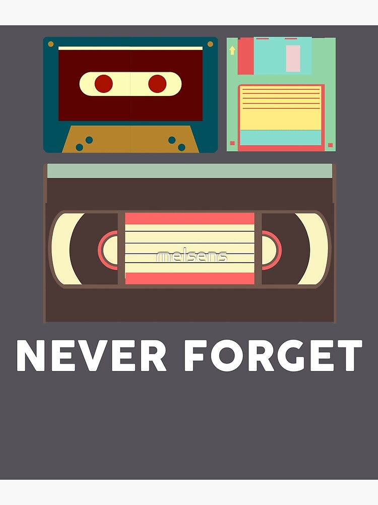 Never Forget Floppy Disk Vhs Cassette Tape Poster By Melsens Redbubble