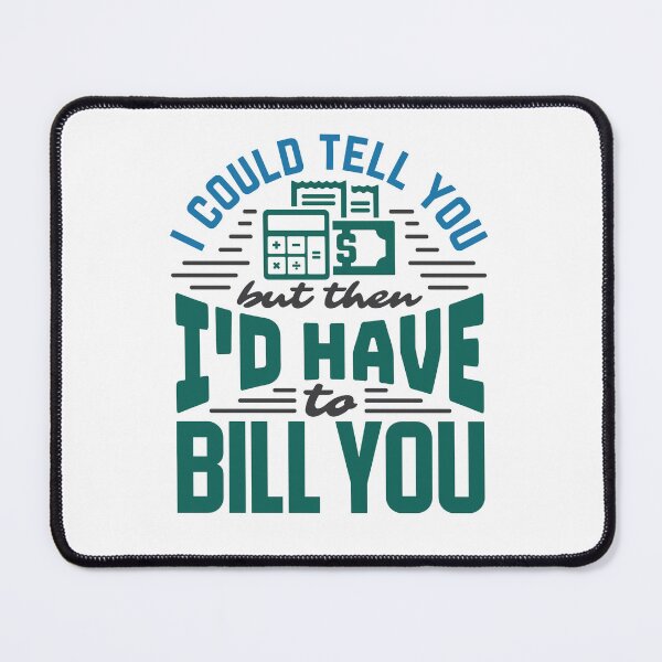 Item preview, I Could Tell You But Then I'd Have to Bill You Funny Accountant CPA designed and sold by jaygo.