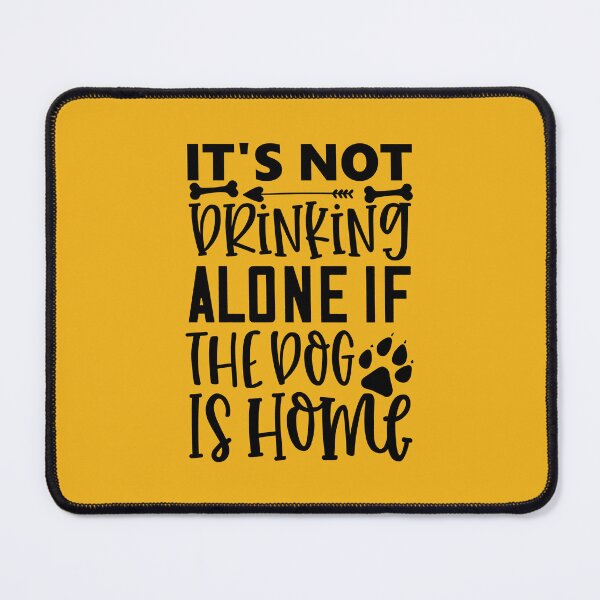 Item preview, It's Not Drinking Alone If The Dog Is Home designed and sold by MacMerch121.