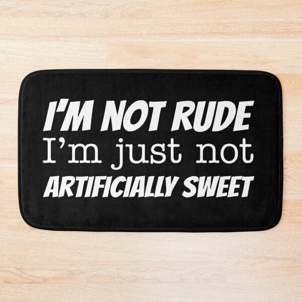 Item preview, I'm not rude I'm just not artificially sweet designed and sold by offthedome.