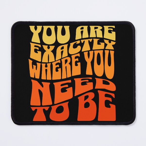 Item preview, You Are Exactly Where You Need To Be designed and sold by VelosityPrints.