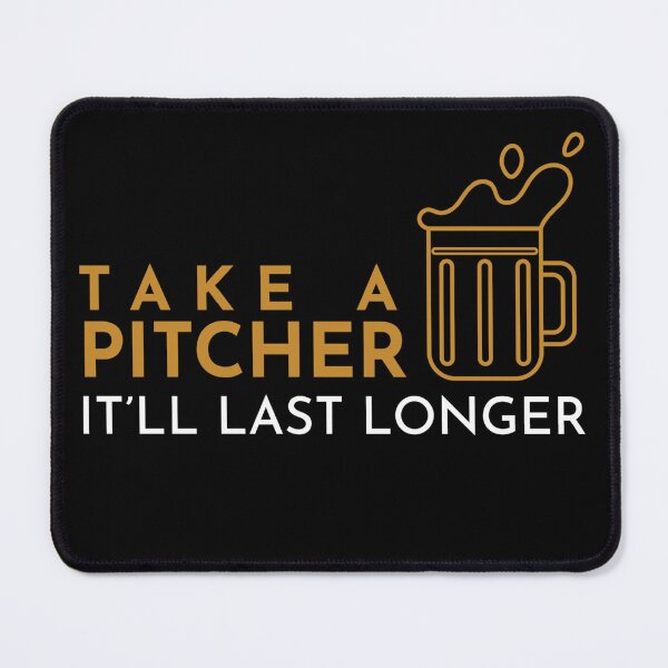 Item preview, Take a Pitcher It'll Last Longer Brew Fan Beer Humor  designed and sold by The Junto Shop.