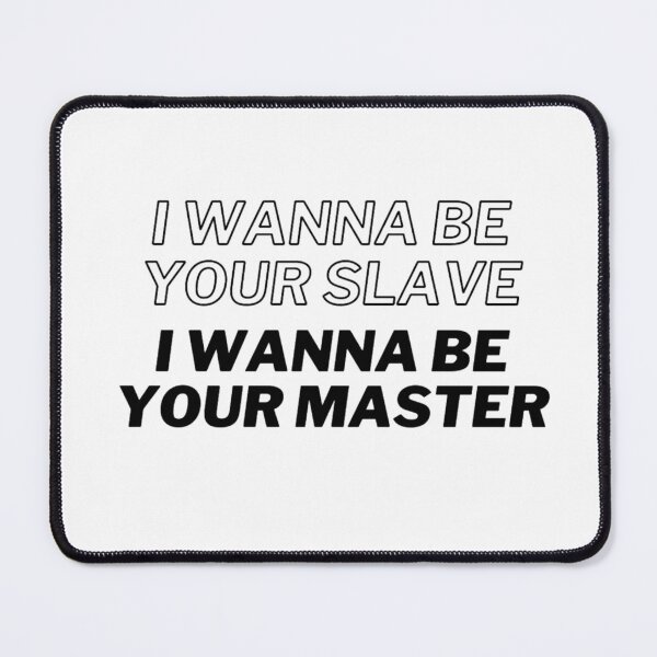 Item preview, I wanna be your slave I wanna be your master designed and sold by Kristel9.