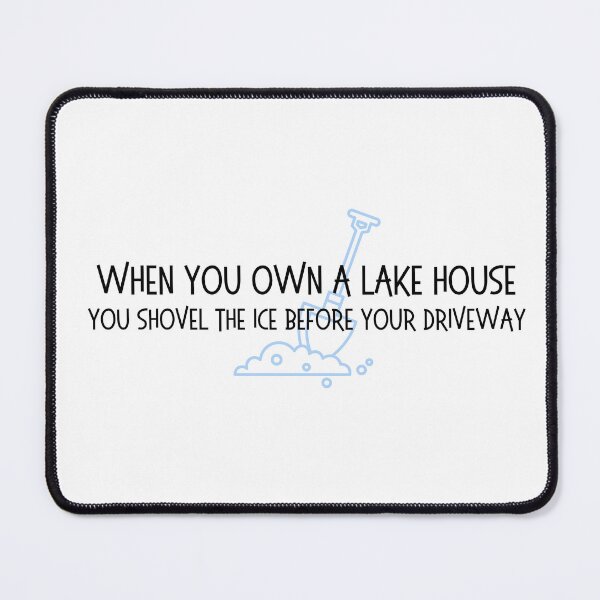 Item preview, When you own a lake house... you shovel the ice first designed and sold by OtterLakeCo.