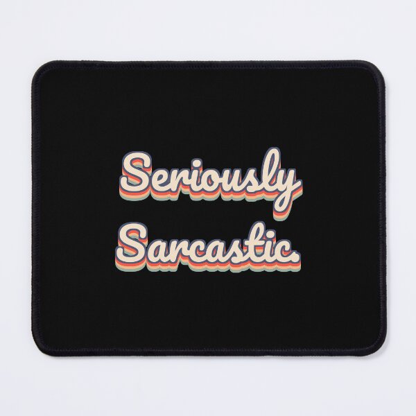 Item preview, Seriously Sarcastic. designed and sold by QuoteQuest.