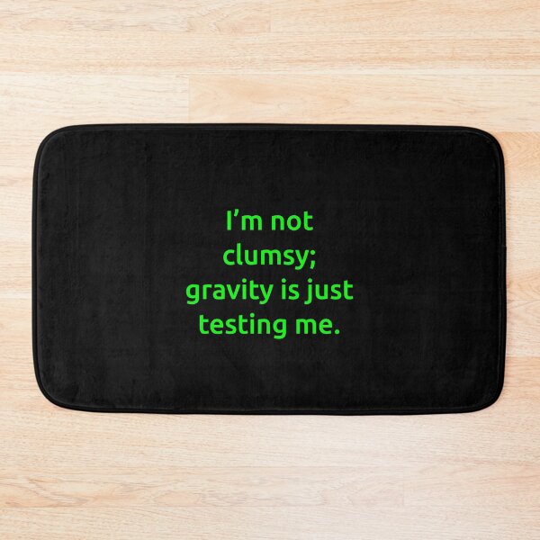 Item preview, I’m not clumsy; gravity is just testing me. designed and sold by IMCDT.